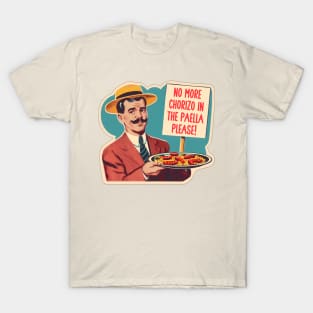 NO MORE CHORIZO IN THE PAELLA T-Shirt